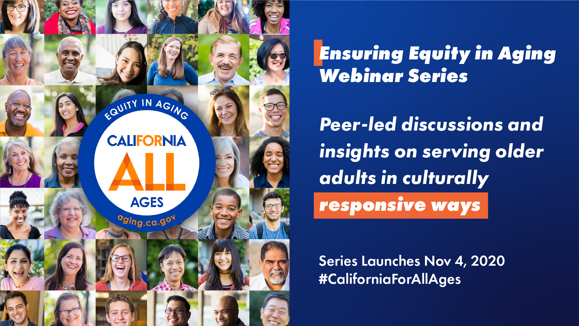 Ensuring equity in aging webinar series. Peer-led discussions and insights on serving older adults in culturally responsive ways. Series launches Nov 4, 2020 #CaliforniaForAllAges